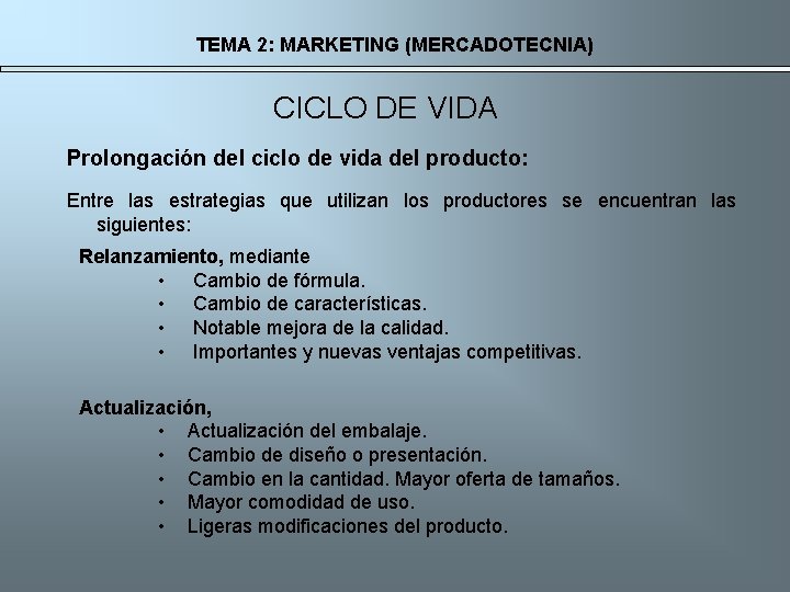 TEMA 2: MARKETING (MERCADOTECNIA) CICLO DE VIDA Prolongación del ciclo de vida del producto: