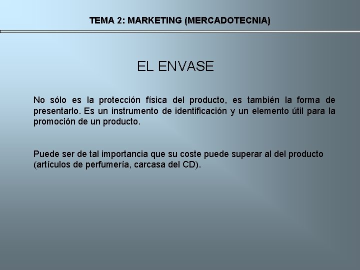 TEMA 2: MARKETING (MERCADOTECNIA) EL ENVASE No sólo es la protección física del producto,