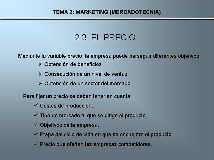 TEMA 2: MARKETING (MERCADOTECNIA) 2. 3. EL PRECIO Mediante la variable precio, la empresa