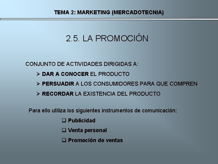 TEMA 2: MARKETING (MERCADOTECNIA) 2. 5. LA PROMOCIÓN CONJUNTO DE ACTIVIDADES DIRIGIDAS A: Ø