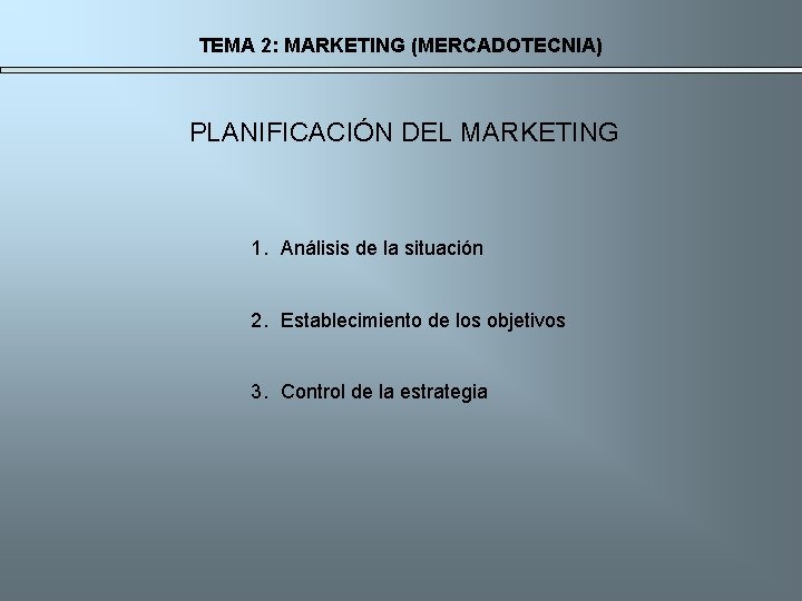 TEMA 2: MARKETING (MERCADOTECNIA) PLANIFICACIÓN DEL MARKETING 1. Análisis de la situación 2. Establecimiento
