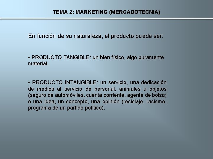 TEMA 2: MARKETING (MERCADOTECNIA) En función de su naturaleza, el producto puede ser: •