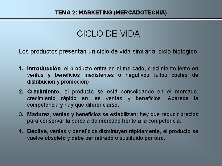 TEMA 2: MARKETING (MERCADOTECNIA) CICLO DE VIDA Los productos presentan un ciclo de vida