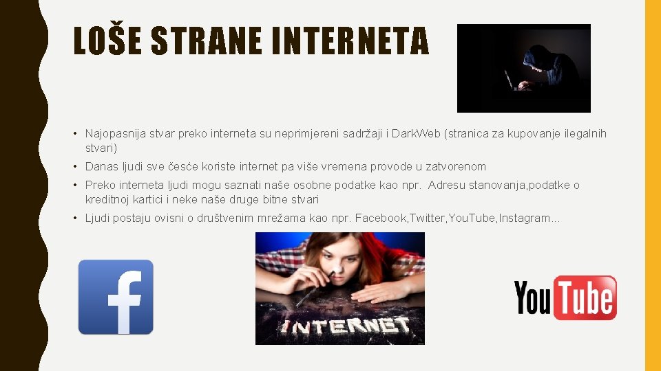 LOŠE STRANE INTERNETA • Najopasnija stvar preko interneta su neprimjereni sadržaji i Dark. Web