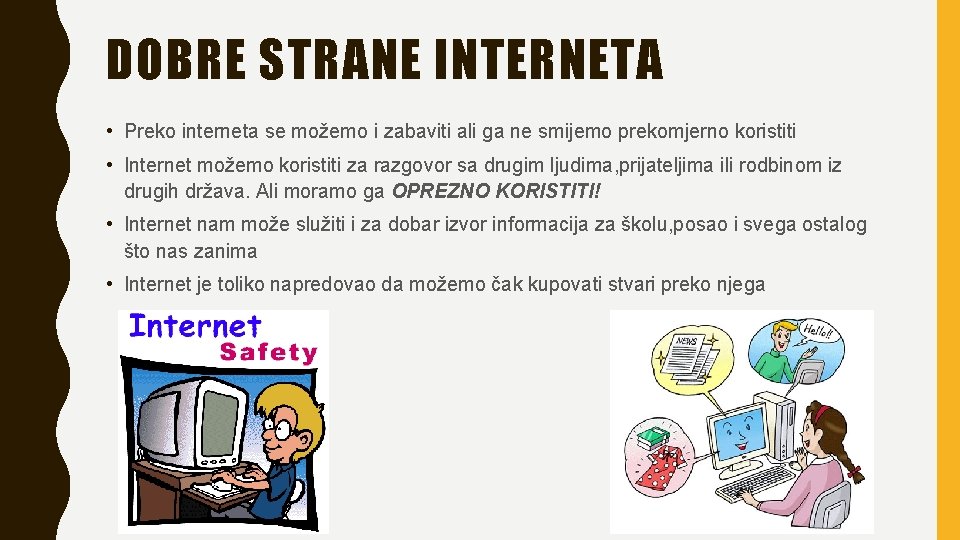 DOBRE STRANE INTERNETA • Preko interneta se možemo i zabaviti ali ga ne smijemo