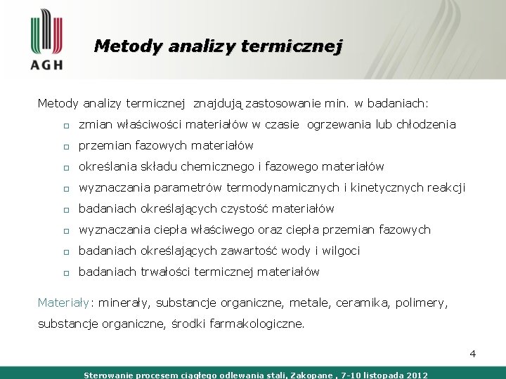 Metody analizy termicznej znajdują zastosowanie min. w badaniach: □ zmian właściwości materiałów w czasie