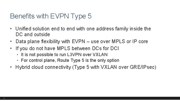 Benefits with EVPN Type 5 • Unified solution end to end with one address