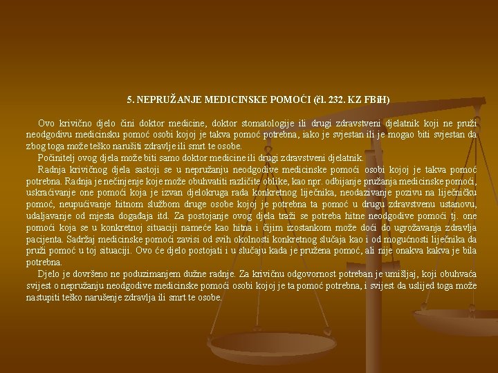 5. NEPRUŽANJE MEDICINSKE POMOĆI (čl. 232. KZ FBi. H) Ovo krivično djelo čini doktor