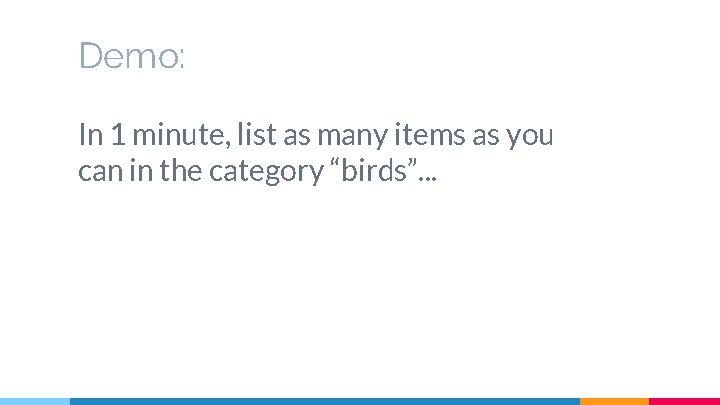 Demo: In 1 minute, list as many items as you can in the category