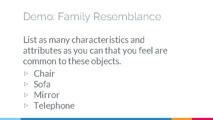 Demo: Family Resemblance List as many characteristics and attributes as you can that you