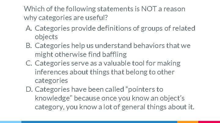 Which of the following statements is NOT a reason why categories are useful? A.