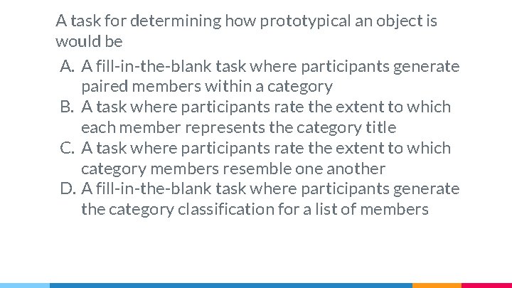 A task for determining how prototypical an object is would be A. A fill-in-the-blank