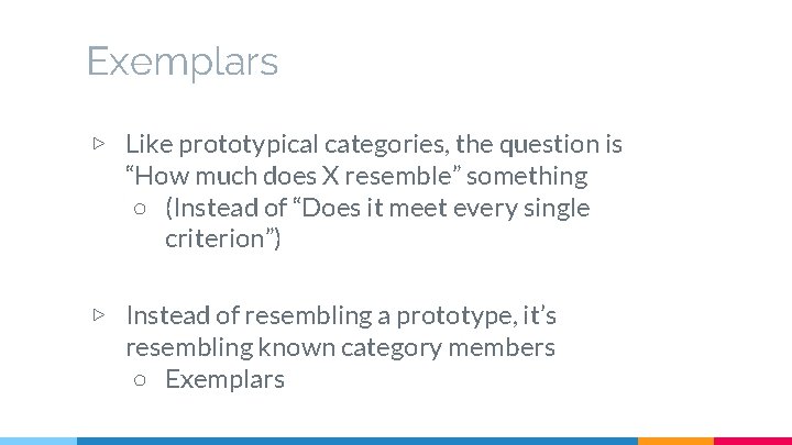 Exemplars ▷ Like prototypical categories, the question is “How much does X resemble” something