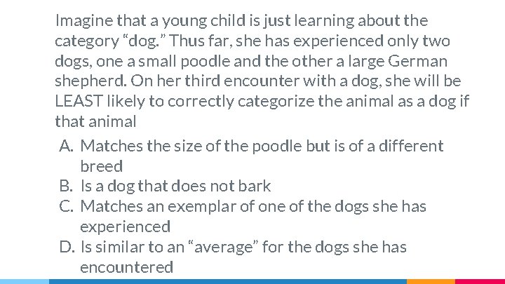 Imagine that a young child is just learning about the category “dog. ” Thus