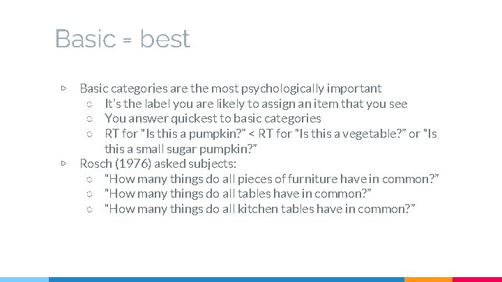 Basic = best ▷ ▷ Basic categories are the most psychologically important ○ It’s