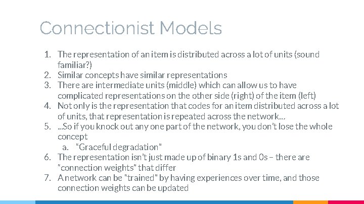 Connectionist Models 1. The representation of an item is distributed across a lot of