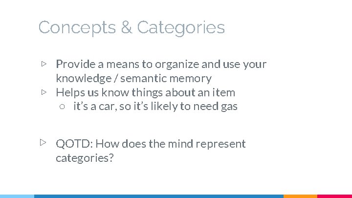 Concepts & Categories ▷ Provide a means to organize and use your knowledge /