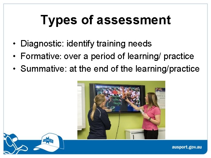 Types of assessment • Diagnostic: identify training needs • Formative: over a period of Types of assessment • Diagnostic: identify training needs • Formative: over a period of