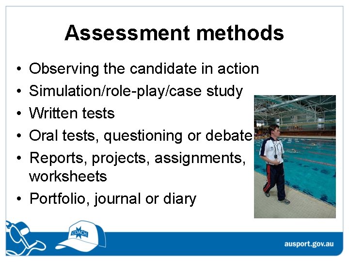 Assessment methods • • • Observing the candidate in action Simulation/role-play/case study Written tests