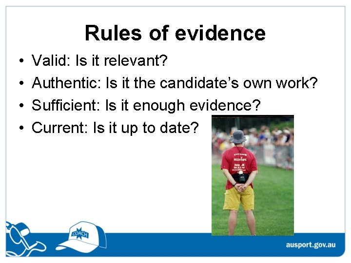 Rules of evidence • • Valid: Is it relevant? Authentic: Is it the candidate’s