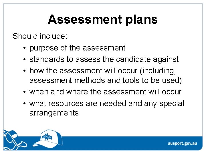 Assessment plans Should include: • purpose of the assessment • standards to assess the