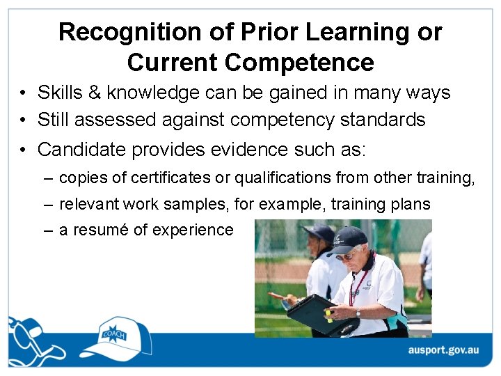 Recognition of Prior Learning or Current Competence • Skills & knowledge can be gained Recognition of Prior Learning or Current Competence • Skills & knowledge can be gained