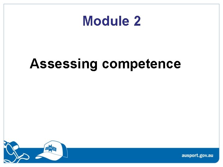 Module 2 Assessing competence Module 2 Assessing competence