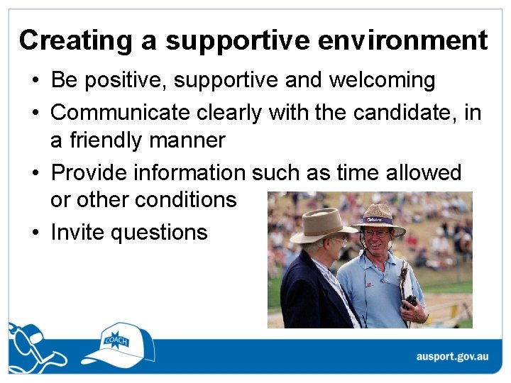 Creating a supportive environment • Be positive, supportive and welcoming • Communicate clearly with
