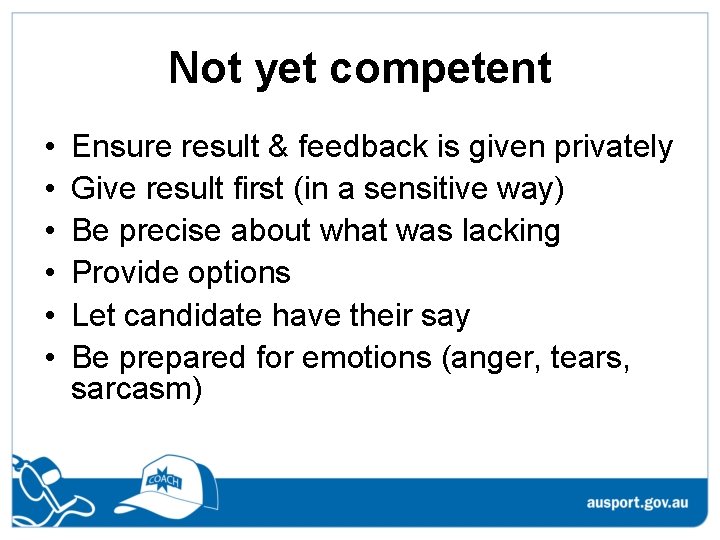 Not yet competent • • • Ensure result & feedback is given privately Give