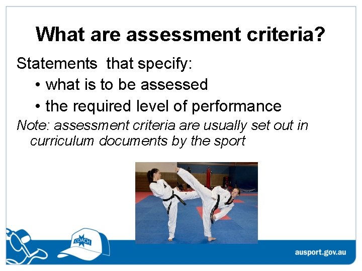 What are assessment criteria? Statements that specify: • what is to be assessed •