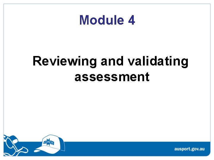 Module 4 Reviewing and validating assessment Module 4 Reviewing and validating assessment