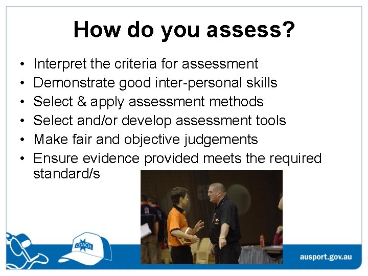 How do you assess? • • • Interpret the criteria for assessment Demonstrate good How do you assess? • • • Interpret the criteria for assessment Demonstrate good