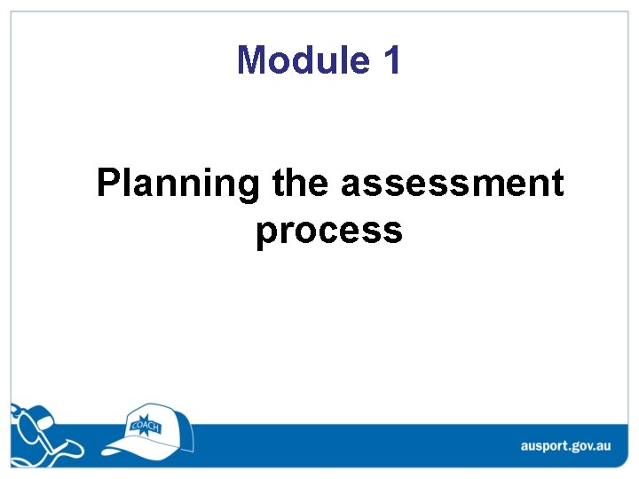 Module 1 Planning the assessment process Module 1 Planning the assessment process