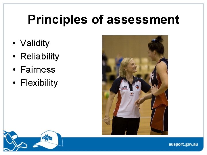 Principles of assessment • • Validity Reliability Fairness Flexibility 