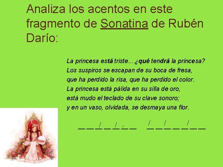 Analiza los acentos en este fragmento de Sonatina de Rubén Darío: La princesa está Analiza los acentos en este fragmento de Sonatina de Rubén Darío: La princesa está