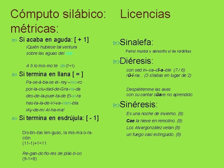 Cómputo silábico: Licencias métricas: Si acaba en aguda: [ + 1] i. Quién hubiese