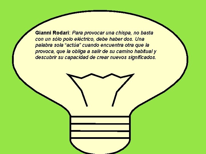 Gianni Rodari: Para provocar una chispa, no basta con un sólo polo eléctrico, debe