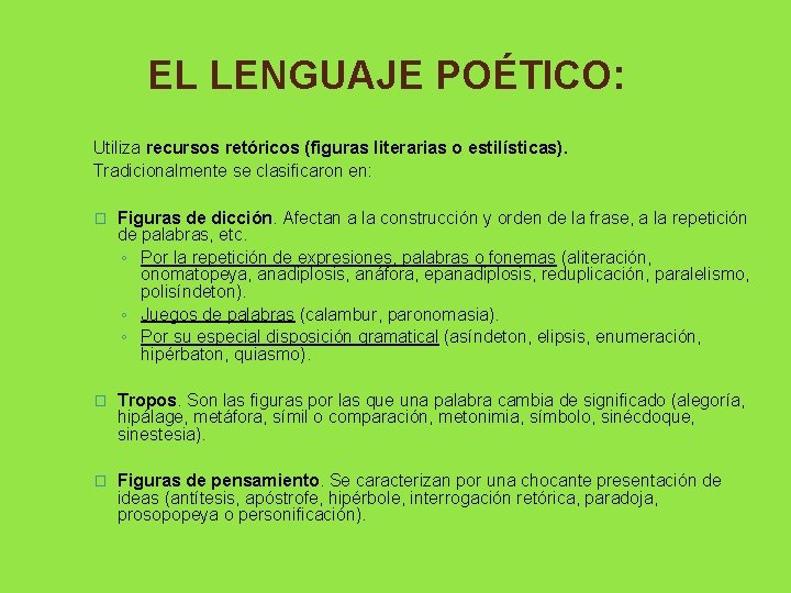 EL LENGUAJE POÉTICO: Utiliza recursos retóricos (figuras literarias o estilísticas). Tradicionalmente se clasificaron en: