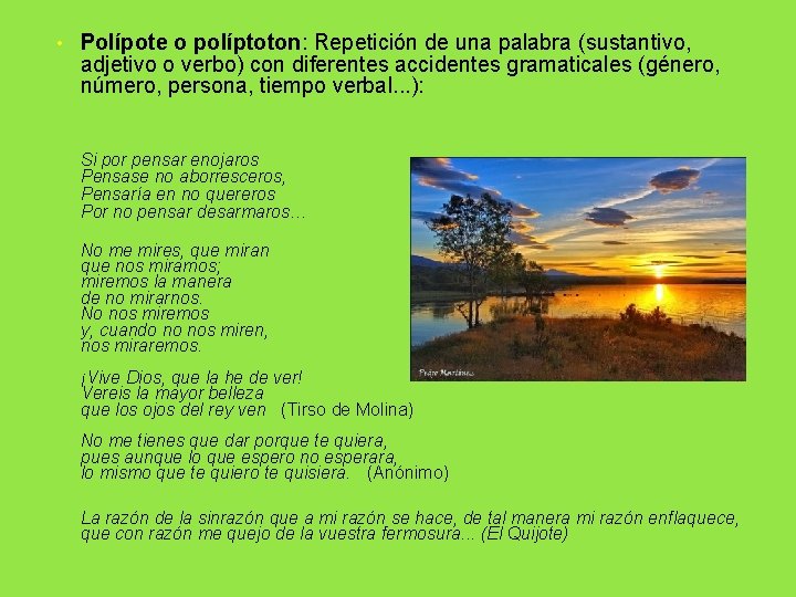• Polípote o políptoton: Repetición de una palabra (sustantivo, adjetivo o verbo) con • Polípote o políptoton: Repetición de una palabra (sustantivo, adjetivo o verbo) con