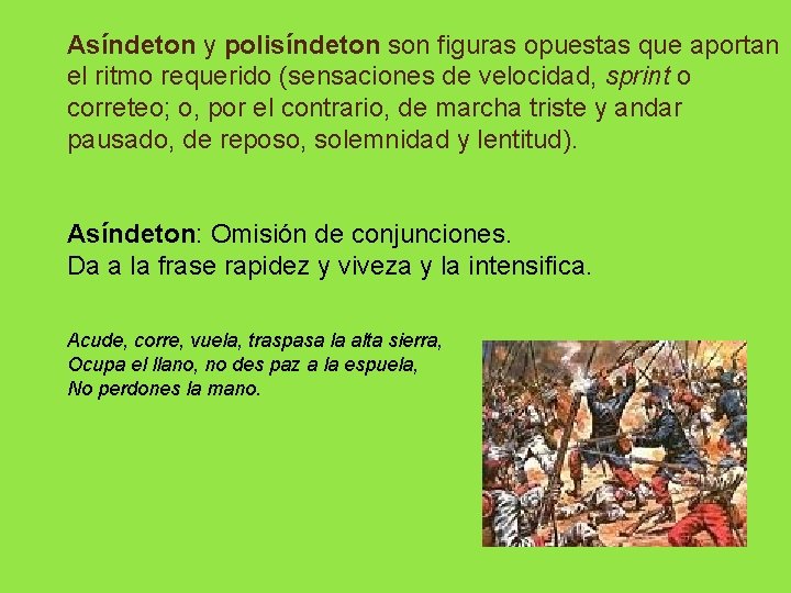 Asíndeton y polisíndeton son figuras opuestas que aportan el ritmo requerido (sensaciones de velocidad,