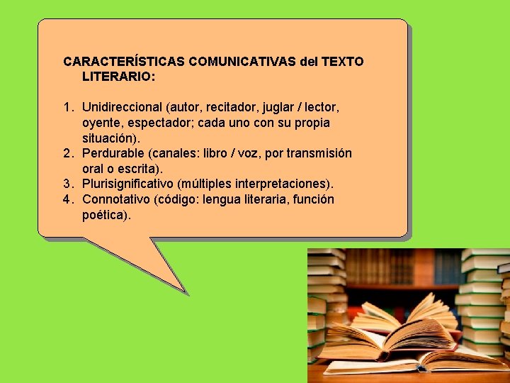 CARACTERÍSTICAS COMUNICATIVAS del TEXTO LITERARIO: 1. Unidireccional (autor, recitador, juglar / lector, oyente, espectador;