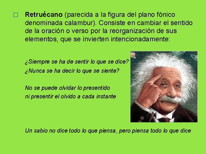 � Retruécano (parecida a la figura del plano fónico denominada calambur). Consiste en cambiar