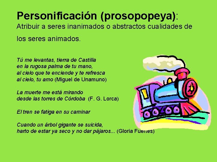 Personificación (prosopopeya): Atribuir a seres inanimados o abstractos cualidades de los seres animados. Tú