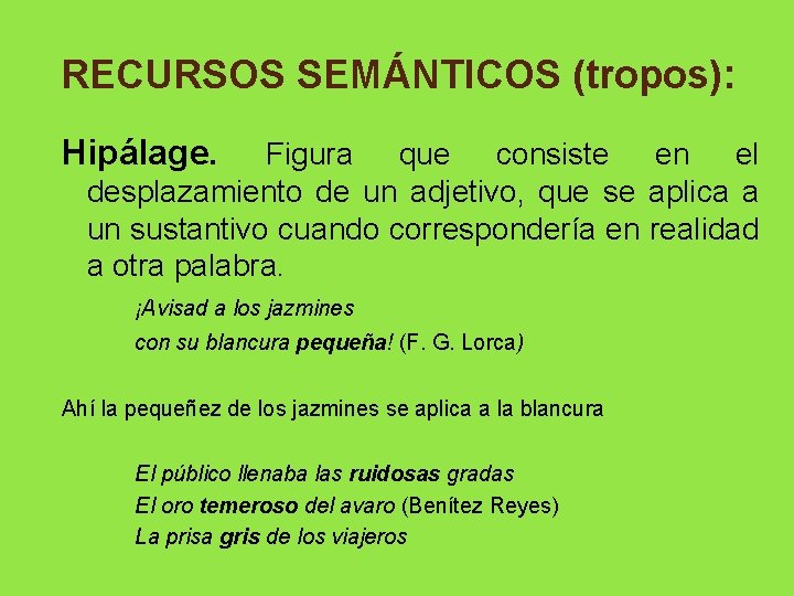 RECURSOS SEMÁNTICOS (tropos): Hipálage. Figura que consiste en el desplazamiento de un adjetivo, que RECURSOS SEMÁNTICOS (tropos): Hipálage. Figura que consiste en el desplazamiento de un adjetivo, que