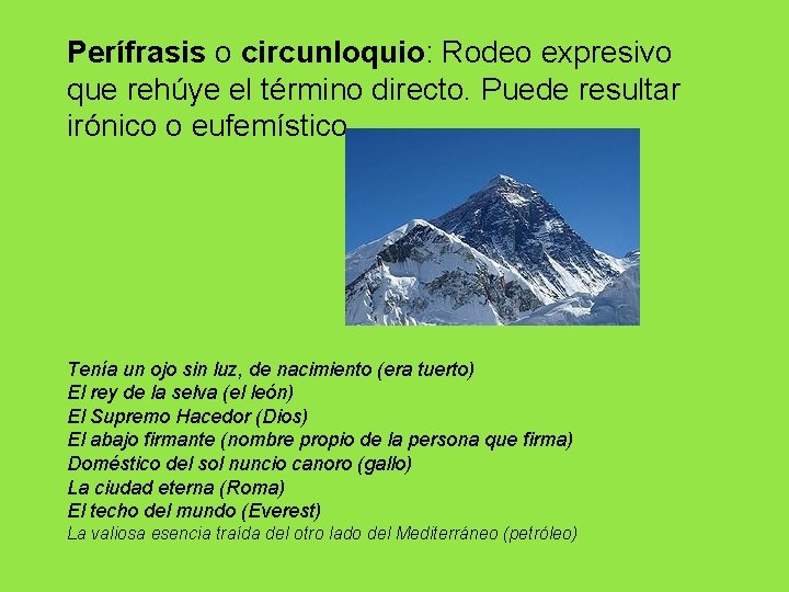 Perífrasis o circunloquio: Rodeo expresivo que rehúye el término directo. Puede resultar irónico o