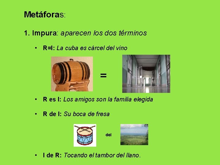 Metáforas: 1. Impura: aparecen los dos términos • R=I: La cuba es cárcel del