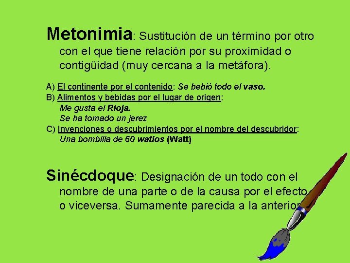 Metonimia: Sustitución de un término por otro con el que tiene relación por su