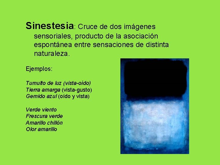 Sinestesia: Cruce de dos imágenes sensoriales, producto de la asociación espontánea entre sensaciones de