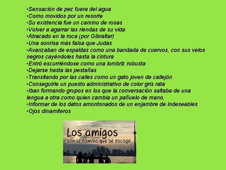 • Sensación de pez fuera del agua • Como movidos por un resorte • Sensación de pez fuera del agua • Como movidos por un resorte