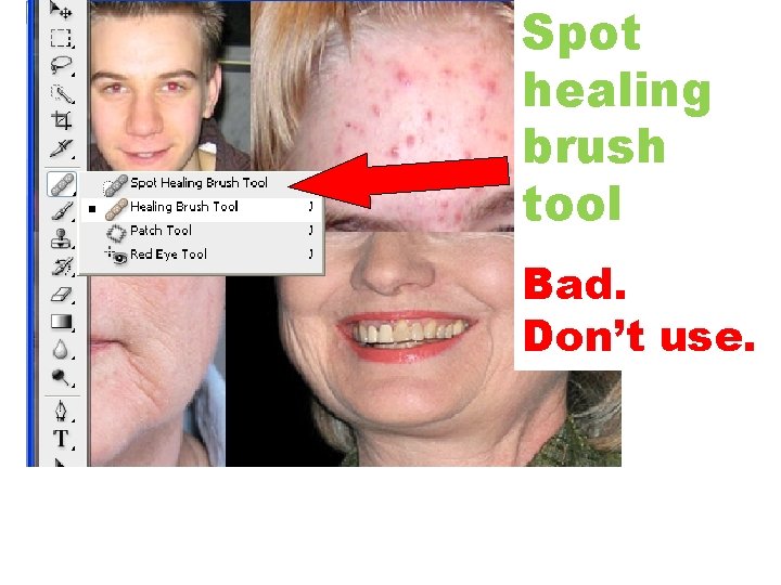 Spot healing brush tool Bad. Don’t use. 